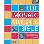 The Mosaic Artist's Bible: Over 300 Traditional and Contemporary Designs