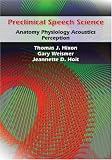 Preclinical Speech Science: Anatomy, Physiology, Acoustics, Perception