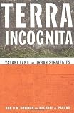 Terra Incognita: Vacant Land and Urban Strategies (American Governance and Public Policy series)
