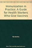 Immunization in practice : a guide for health workers who give vaccines