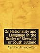 On Nationality and Language in the Duchy of Sleswick or South Jutland