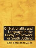 On Nationality and Language in the Duchy of Sleswick or South Jutland