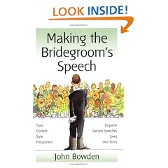 Making the Bridegroom's Speech: Etiquette;Jokes;Sample Speeches;One-liners (Things That Really Matter)