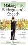 Making the Bridegroom's Speech: Etiquette;Jokes;Sample Speeches;One-liners (Things That Really Matter)