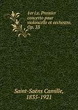 1er i.e. Premier concerto pour violoncelle et orchestre. Op. 33