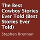 The Best Cowboy Stories Ever Told: Best Stories Ever Told