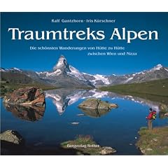 Traumtreks Alpen: Die sch�nsten Wanderungen von H�tte zu H�tte zwischen Nizza und Wien: Die sch�nsten Wanderungen von H�tte zu H�tte zwischen Wien und Nizza
