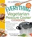 The Everything Vegetarian Pressure Cooker Cookbook
