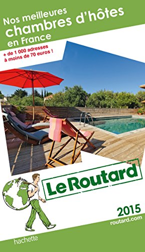 Guide du Routard Nos meilleures chambres d'hôtes en France 2015 Guide du Routard Nos meilleures chambres d'hôtes en France 2015