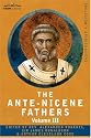 THE ANTE-NICENE FATHERS: The Writings of the Fathers Down to A.D. 325 Volume III Latin Christianity: its Founder, Tertullian -Three Parts: 1. Apologetic; 2. Anti-Marcion; 3. Ethical
