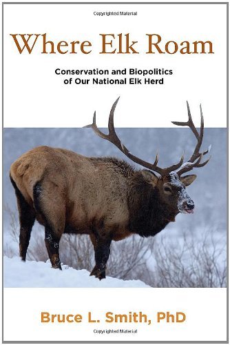 Where Elk Roam: Conservation and Biopolitics of Our National Elk Herd