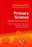 Primary Science: Teaching Theory and Practice (Achieving QTS)