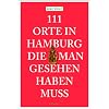 111 Orte in Hamburg die man gesehen haben muss