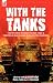 With the Tanks: Two First-Hand Accounts of British Tanks & Tank-Men at War in Europe During the First World War---Life in a Tank by Richard Haigh & Men and Tanks by J. C. MacIntosh