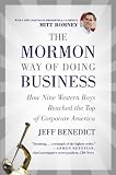 The Mormon Way of Doing Business: How Eight Western Boys Reached the Top of Corporate America