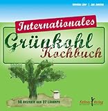 Das internationale Grünkohl-Kochbuch: 50 Rezepte aus 27 Ländern