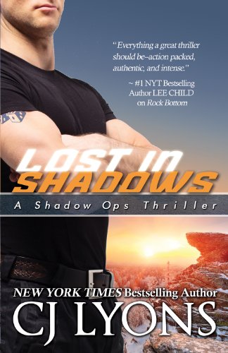 Lost in Shadows: Shadow Ops, Book #2 (A Covert Ops Romantic Thriller) by CJ Lyons Lost in Shadows: Shadow Ops, Book #2 (A Covert Ops Romantic Thriller) by CJ Lyons