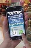 mCommerce : the converging offline and online worlds : a practical guide to exploiting the fast growing mobile sales channel