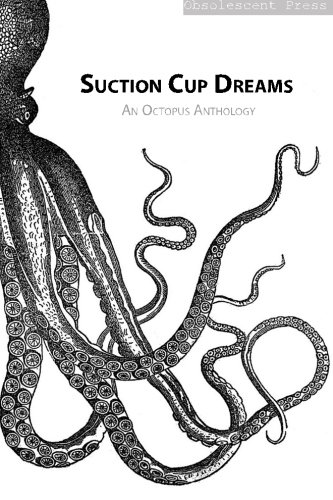 Suction Cup Dreams: An Octopus Anthology