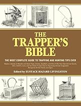 The Trapper's Bible: The Most Complete Guide on Trapping and Hunting Tips Ever