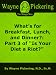 What's for Breakfast, Lunch, and Dinner?: Part 3 of