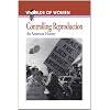 Controlling Reproduction: An American History (The Worlds of Women Series)