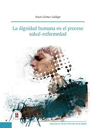 La Dignidad Humana En El Proceso Salud-Enfermedad (Spanish Edition)