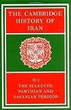 The Cambridge History of Iran, Volume 3: The Seleucid, Parthian and Sasanid Periods, Part 1 of 2
