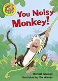 You noisy monkey!