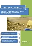 Achieving PCI Compliance: Understanding And Complying With The Data Security Standard For Merchant Levels 2, 3 And 4