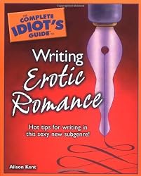 The Complete Idiot's Guide to Writing Erotic Romance (Complete Idiot's Guide to)