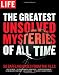 LIFE The Greatest Unsolved Mysteries of All Time: 50 Baffling Cases from the Files