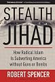 Stealth Jihad: How Radical Islam is Subverting America without Guns or Bombs