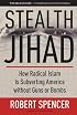 Stealth Jihad: How Radical Islam is Subverting America without Guns or Bombs