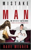 Mistake It Like a Man: An Imperfect Guy's Guide to Romance, Kids, and Secret Service Motorcades