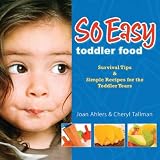 So Easy Toddler Food: Survival Tips & Simple Recipes for the Toddler Years