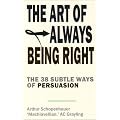 The Art of Always Being Right: 38 Ways to Win an Argument