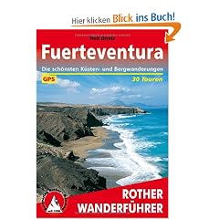 Fuerteventura. 30 Touren. Mit GPS-Tracks: 30 ausgew�hlte Wanderungen an den K�sten und in den Bergen der 'Sonneninsel'