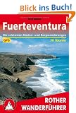 Fuerteventura. 30 Touren. Mit GPS-Tracks: 30 ausgew�hlte Wanderungen an den K�sten und in den Bergen der 'Sonneninsel'