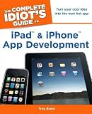 The Complete Idiot's Guide to iPad and iPhone App Development