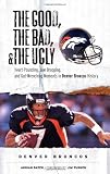 The Good, the Bad, and the Ugly Denver Broncos (Good, the Bad, & the Ugly)