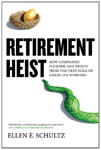 Retirement Heist: How Companies Plunder and Profit from the