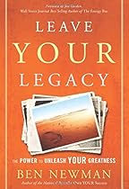 Leave YOUR Legacy: The Power to Unleash Your Greatness Leave YOUR Legacy: The Power to Unleash Your Greatness