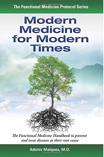 modern medicine for modern times the functional medicine handbook to prevent and treat diseases at their root
