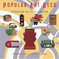 Popular Art Deco: Depression Era Style and Design by Robert Heide and John Gilman