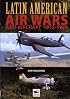 Latin American Air Wars 1912-1969