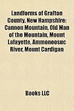 Landforms of Grafton County, New Hampshire: Cannon Mountain, Old Man of the Mountain, Mount Lafayette, Ammonoosuc River, Mount Cardigan-