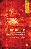 Spain on screen : developments in contemporary Spanish cinema