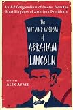 The Wit and Wisdom of Abraham Lincoln: An A-Z Compendium of Quotes from the Most Eloquent of American Presidents (Meridian)