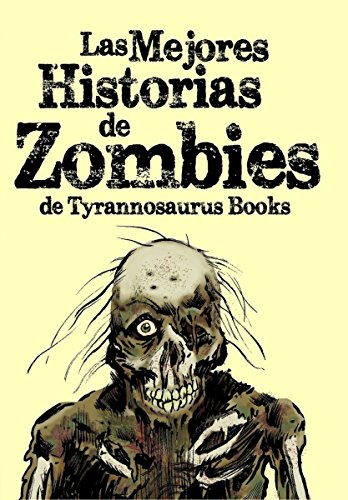 Las mejores historias de zombies de Tyrannosaurus Books (Spanish Edition)